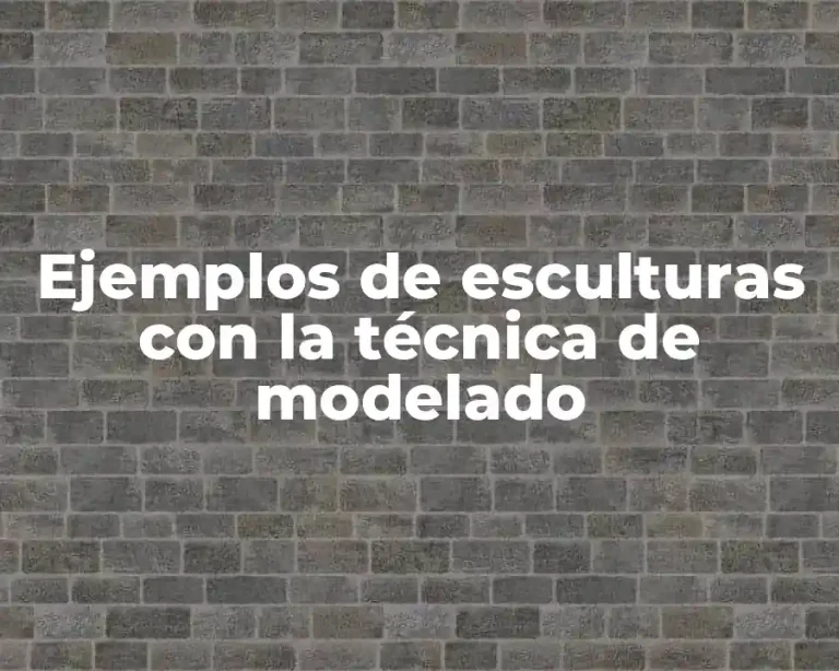 Ejemplos de esculturas con la técnica de modelado