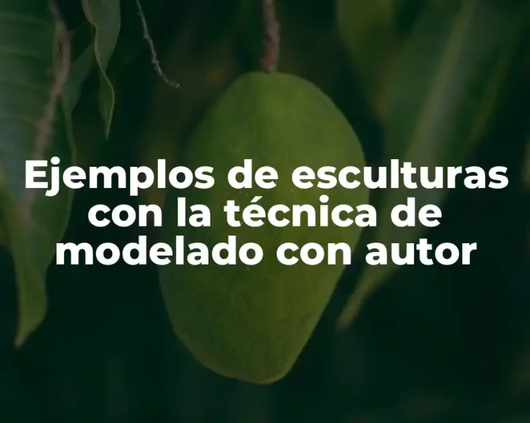 Ejemplos de esculturas con la técnica de modelado con autor