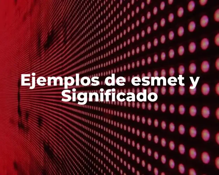 Ejemplos de esmet y Significado