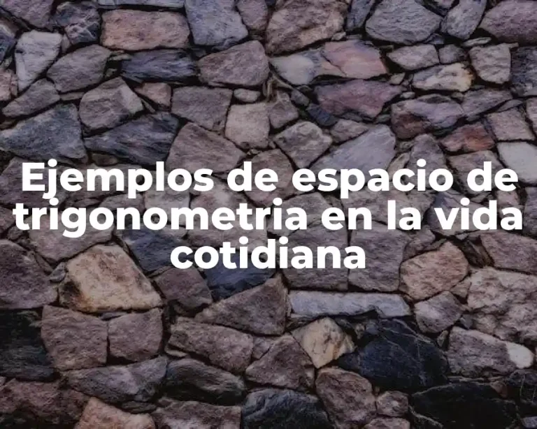Ejemplos de espacio de trigonometria en la vida cotidiana