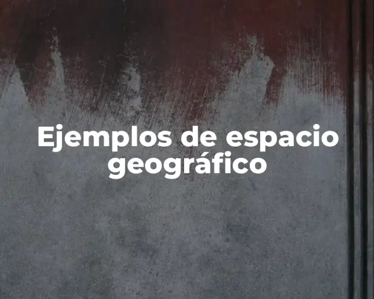 Ejemplos de espacio geográfico