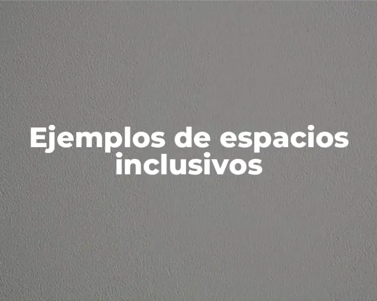Ejemplos de espacios inclusivos