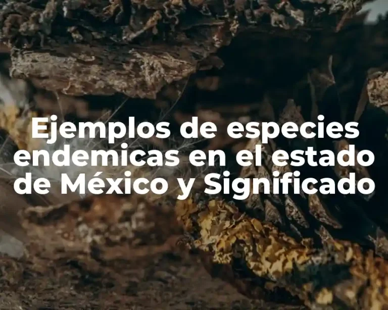 Ejemplos de especies endemicas en el estado de México y Significado