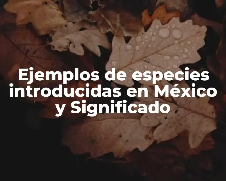 Ejemplos de especies introducidas en México y Significado