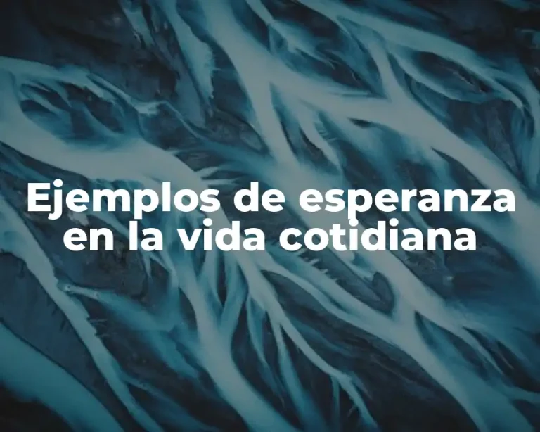 Ejemplos de esperanza en la vida cotidiana
