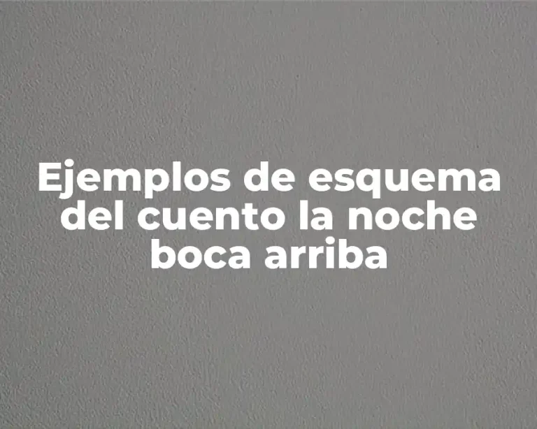 Ejemplos de esquema del cuento la noche boca arriba