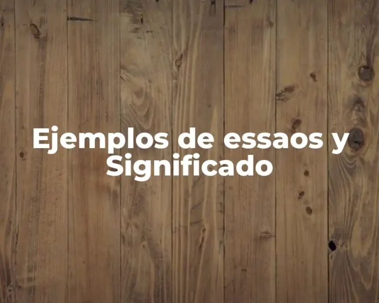 Ejemplos de essaos y Significado