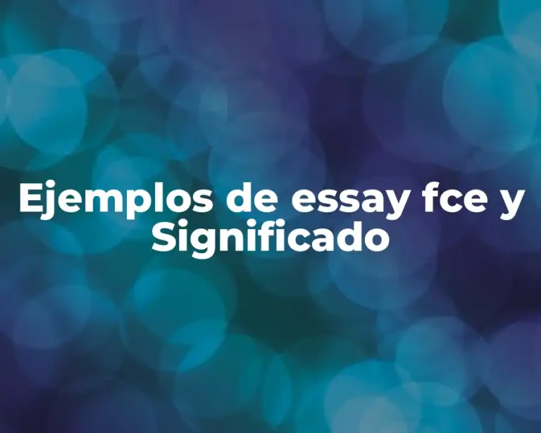 Ejemplos de essay fce y Significado