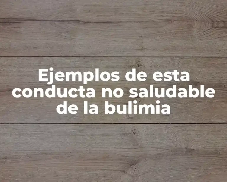 Ejemplos de esta conducta no saludable de la bulimia