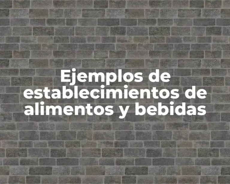 Ejemplos de establecimientos de alimentos y bebidas