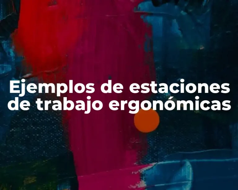 Ejemplos de estaciones de trabajo ergonómicas