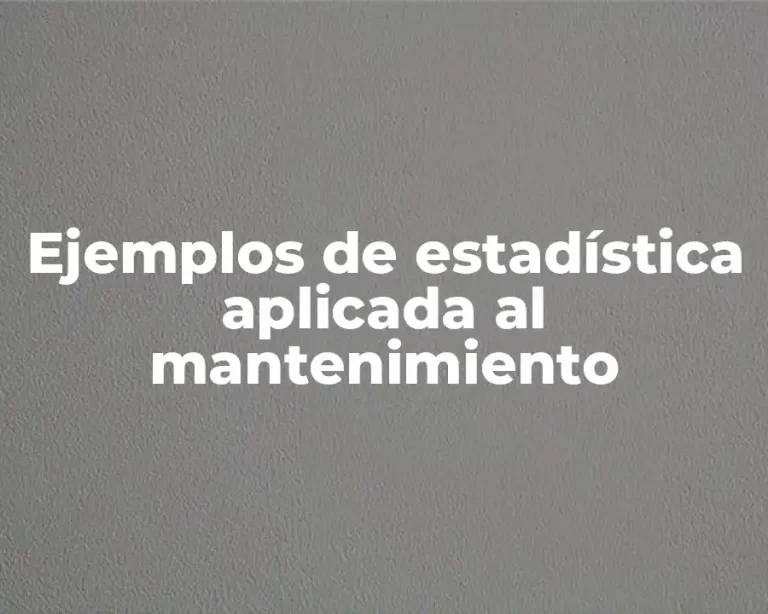 Ejemplos de estadística aplicada al mantenimiento