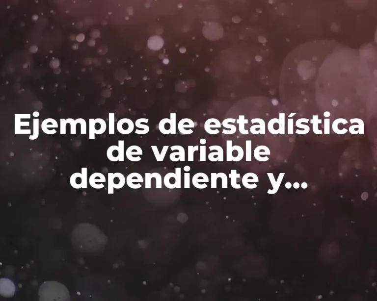 Ejemplos de estadística de variable dependiente y independiente
