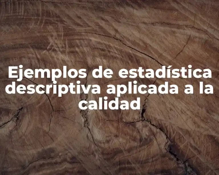 Ejemplos de estadística descriptiva aplicada a la calidad