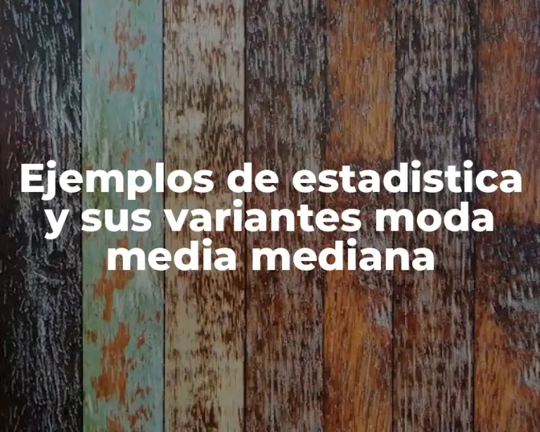 Ejemplos de estadistica y sus variantes moda media mediana