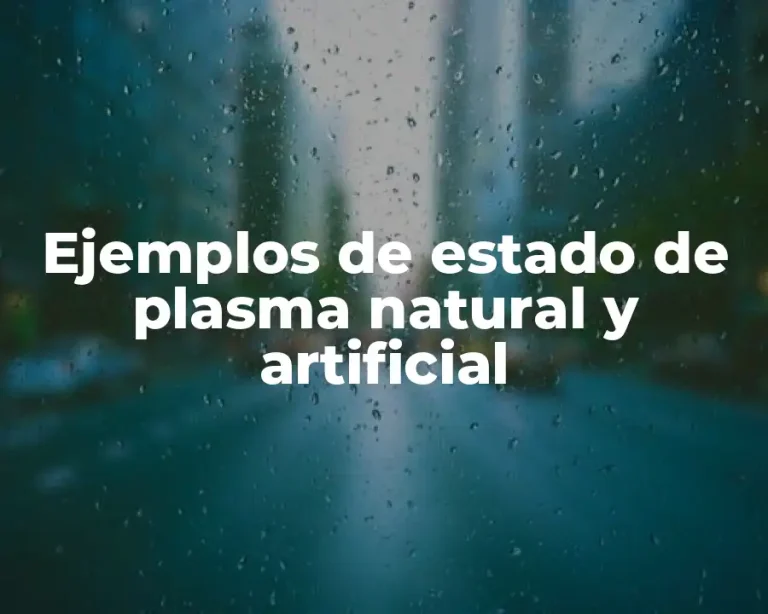 Ejemplos de estado de plasma natural y artificial