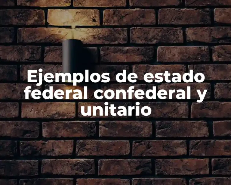 Ejemplos de estado federal confederal y unitario