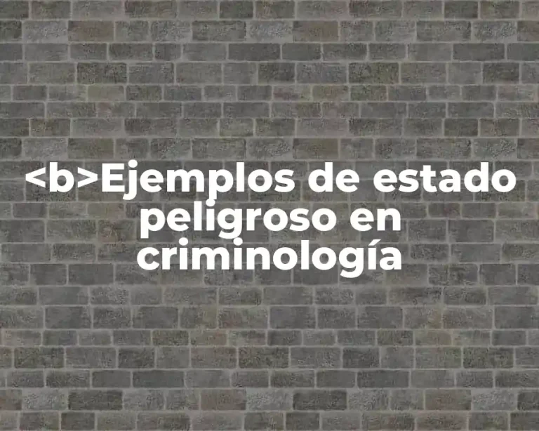 <b>Ejemplos de estado peligroso en criminología