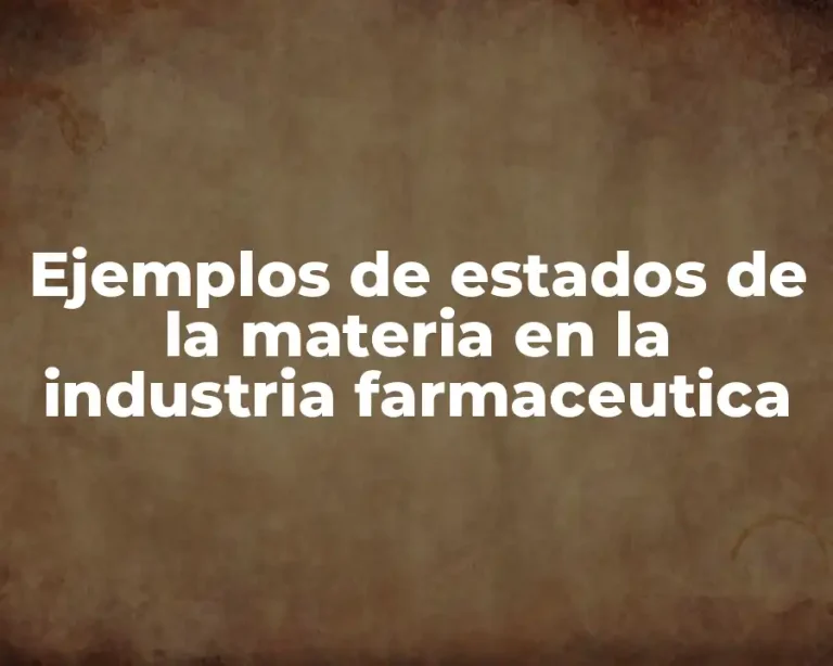 Ejemplos de estados de la materia en la industria farmaceutica