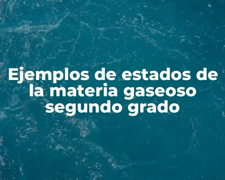 Ejemplos de estados de la materia gaseoso segundo grado