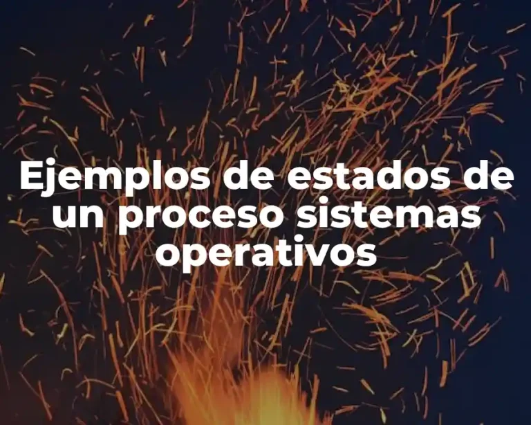 Ejemplos de estados de un proceso sistemas operativos