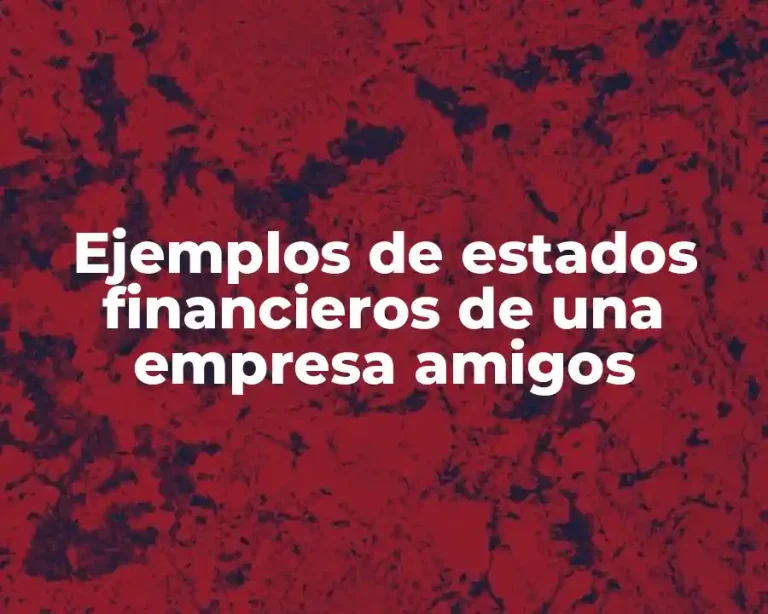 Ejemplos de estados financieros de una empresa amigos