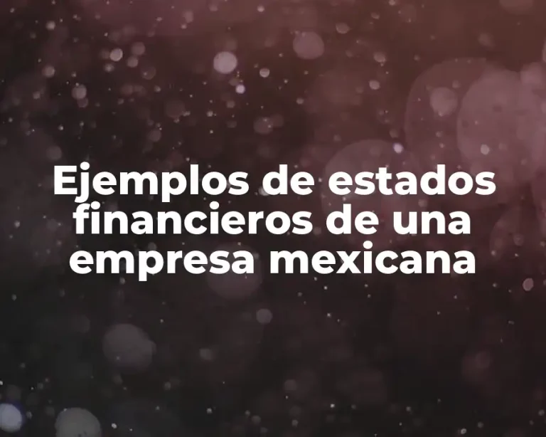 Ejemplos de estados financieros de una empresa mexicana