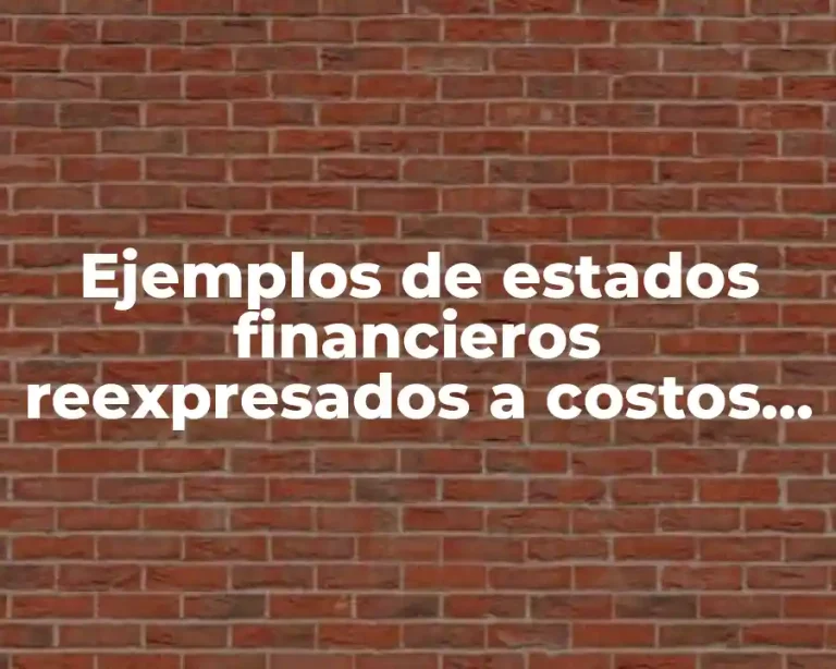 Ejemplos de estados financieros reexpresados a costos corrientes