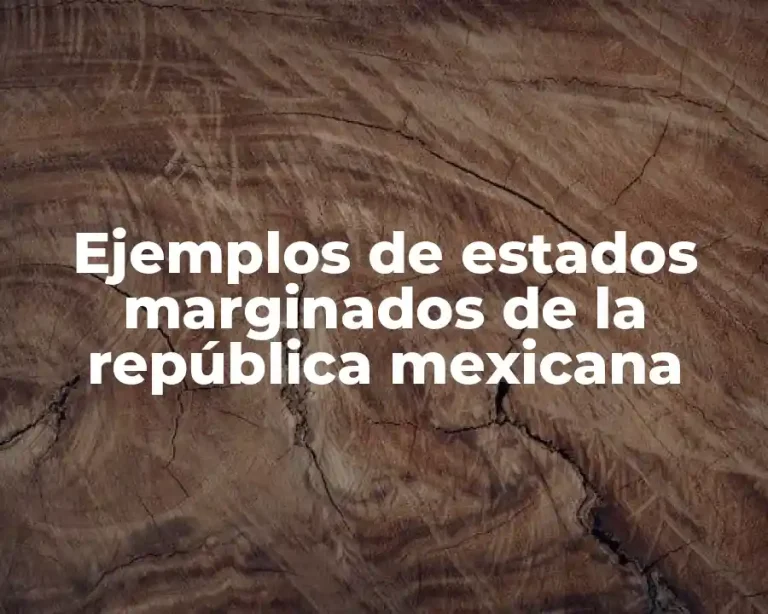 Ejemplos de estados marginados de la república mexicana