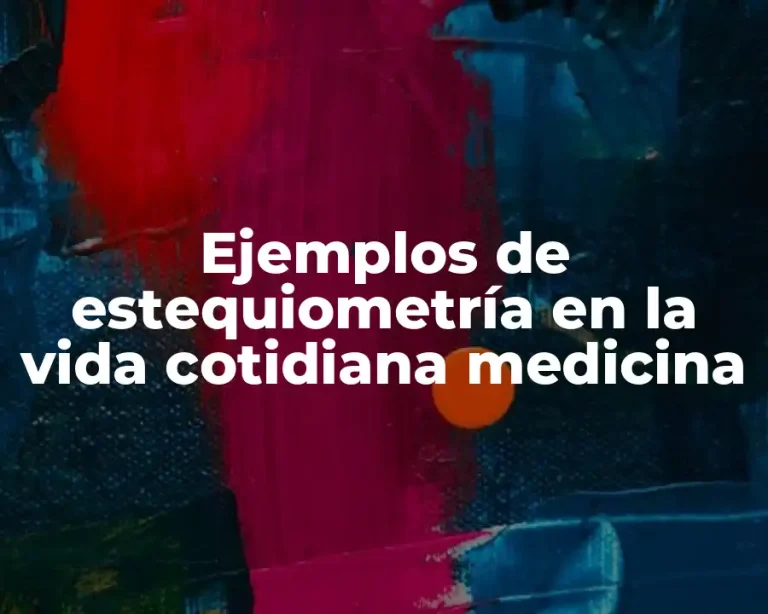 Ejemplos de estequiometría en la vida cotidiana medicina