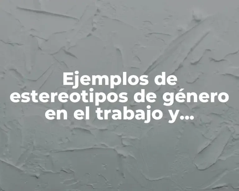 Ejemplos de estereotipos de género en el trabajo y Significado