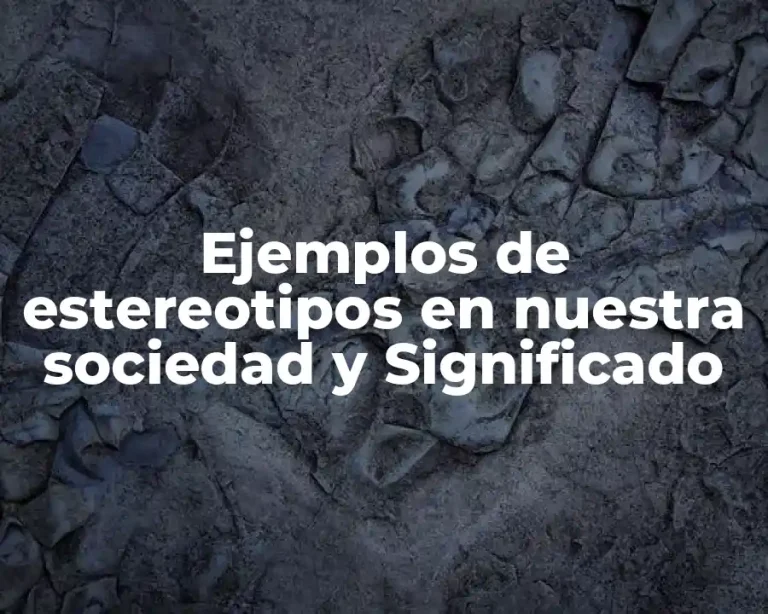 Ejemplos de estereotipos en nuestra sociedad y Significado