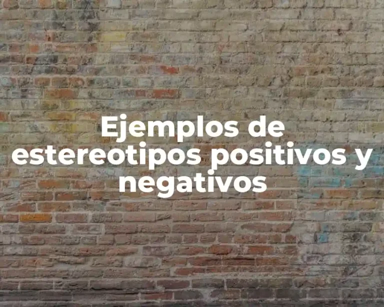 Ejemplos de estereotipos positivos y negativos