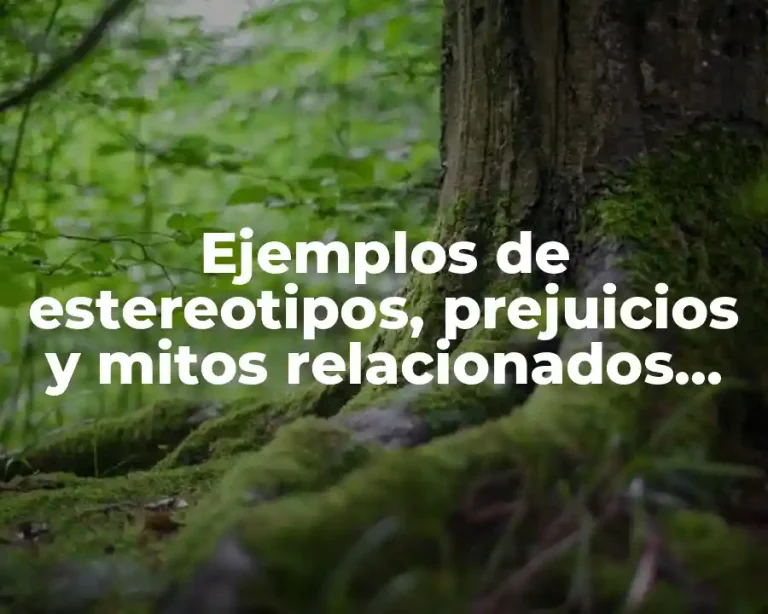 Ejemplos de estereotipos, prejuicios y mitos relacionados con la