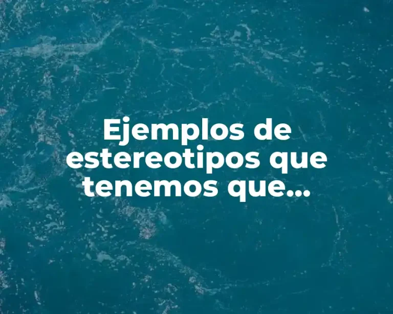 Ejemplos de estereotipos que tenemos que promueven la discriminación