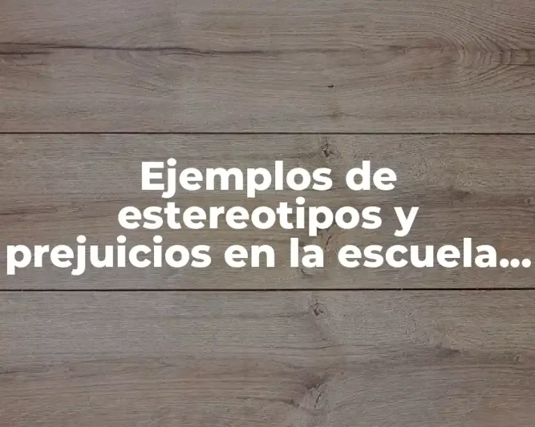Ejemplos de estereotipos y prejuicios en la escuela y Significado