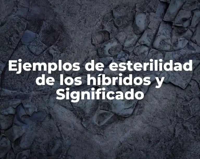 Ejemplos de esterilidad de los híbridos y Significado
