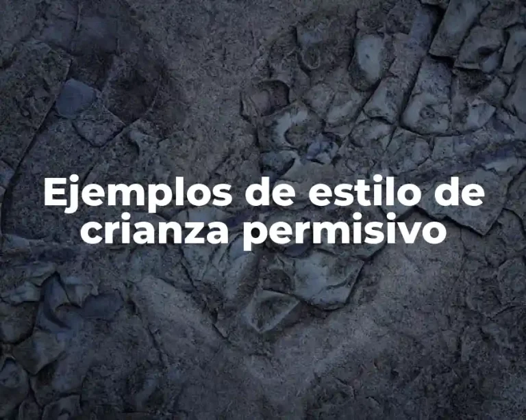 Ejemplos de estilo de crianza permisivo