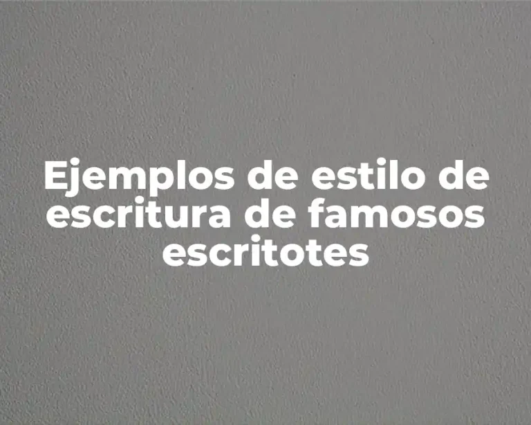 Ejemplos de estilo de escritura de famosos escritotes