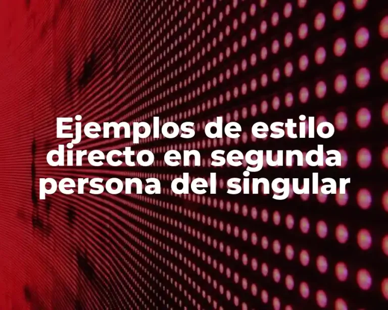 Ejemplos de estilo directo en segunda persona del singular
