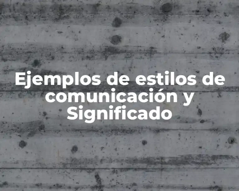 Ejemplos de estilos de comunicación y Significado