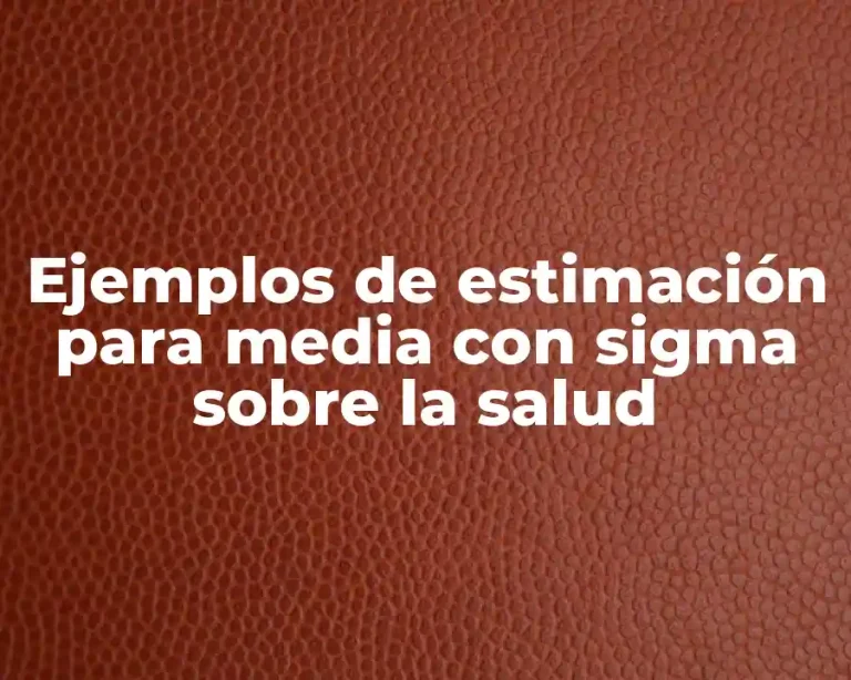 Ejemplos de estimación para media con sigma sobre la salud
