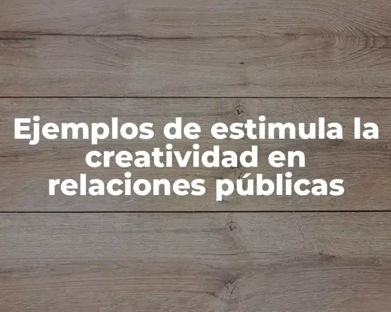 Ejemplos de estimula la creatividad en relaciones públicas
