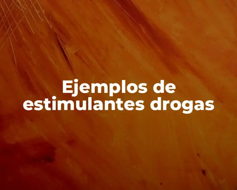 Ejemplos de estimulantes drogas