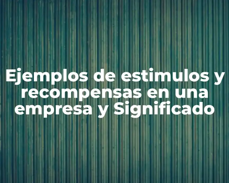 Ejemplos de estimulos y recompensas en una empresa y Significado