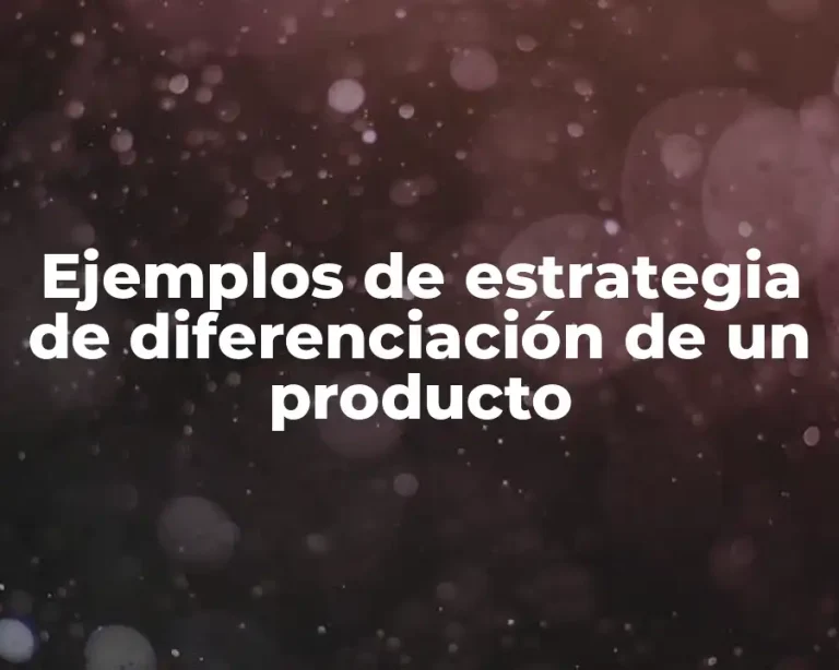 Ejemplos de estrategia de diferenciación de un producto