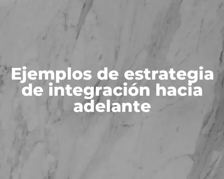 Ejemplos de estrategia de integración hacia adelante