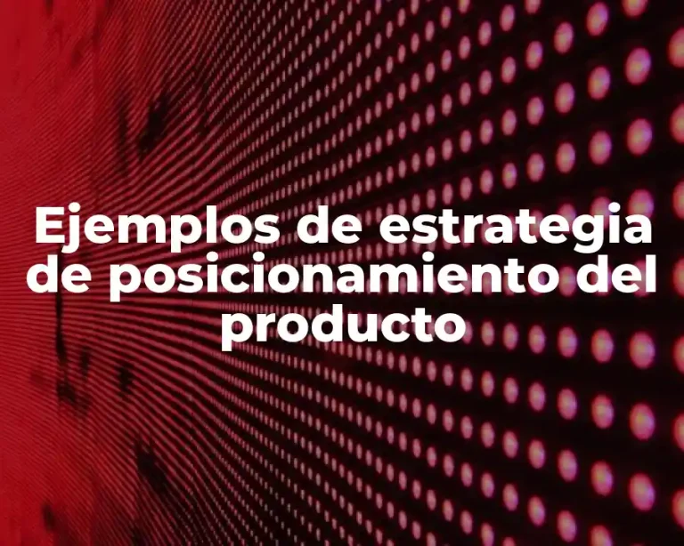 Ejemplos de estrategia de posicionamiento del producto