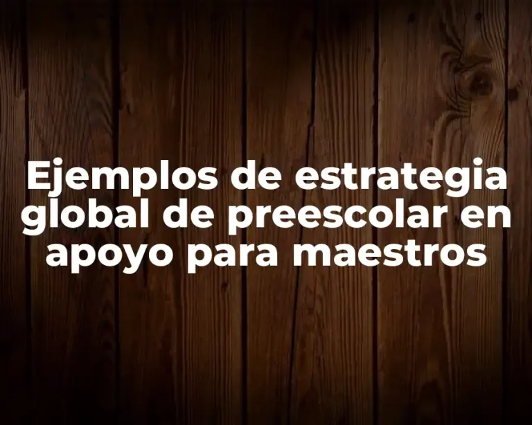 Ejemplos de estrategia global de preescolar en apoyo para maestros