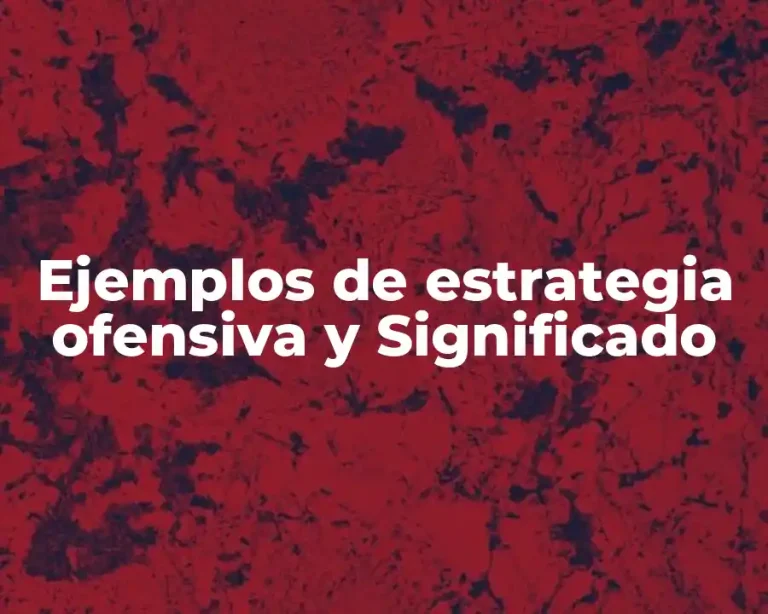 Ejemplos de estrategia ofensiva y Significado